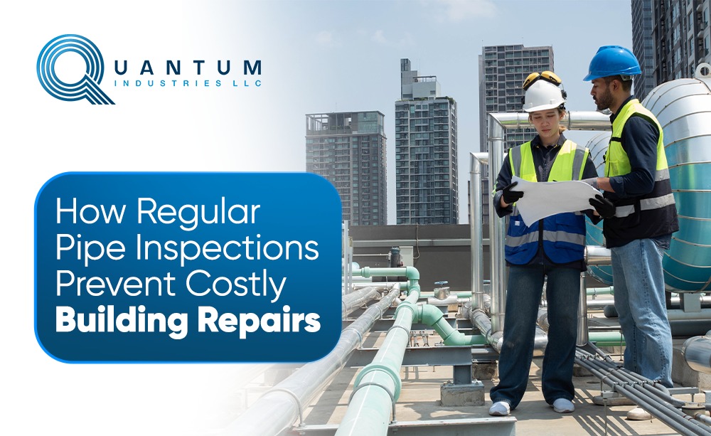 How Regular Pipe Inspections Prevent Costly Building Repairs 