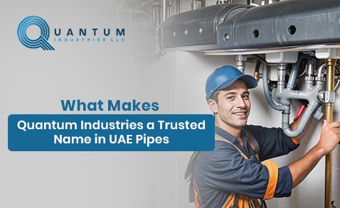 What Makes Quantum Industries a Trusted Name in UAE Pipes