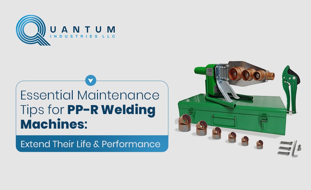 Essential Maintenance Tips for PP-R Welding Machines: Extend Their Life & Performance