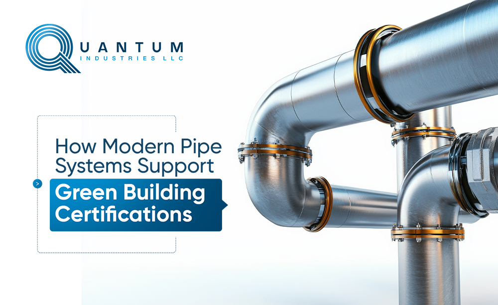 How Modern Pipe Systems Support Green Building Certifications