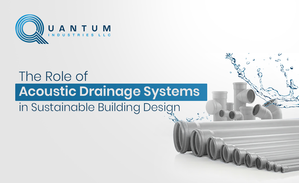 The Role of Acoustic Drainage Systems in Sustainable Building Design